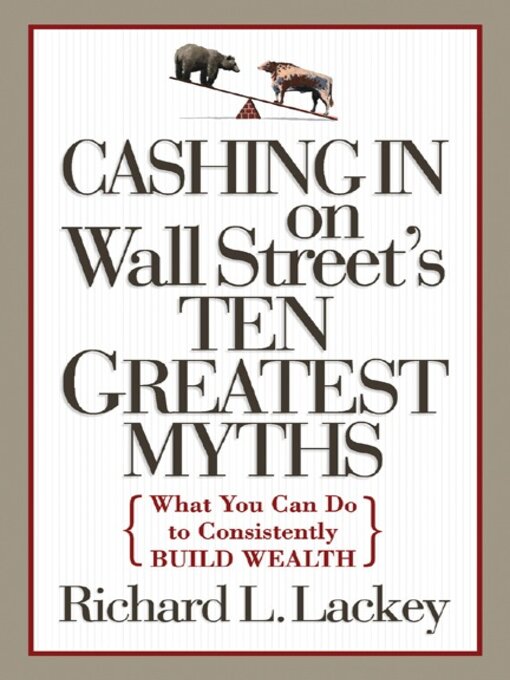 Title details for Cashing in on Wall Street's 10 Greatest Myths by Richard L. Lackey - Available